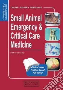 Self Assessment Colour Review of Small Animal Emergency and Critical Care Medicine libro in lingua di Kirby Rebecca