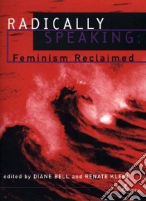 Radically Speaking libro in lingua di Bell Diane (EDT), Klein Renate (EDT)