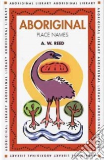 Aboriginal Place Names libro in lingua di Reed A. W.