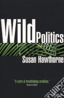 Wild Politics libro in lingua di Hawthorne Susan