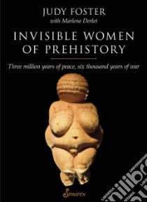 Invisible Women of Prehistory libro in lingua di Foster Judy, Derlet Marlene
