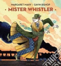 Mister Whistler libro in lingua di Mahy Margaret, Bishop Gavin (ILT)