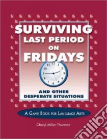 Surviving Last Period on Friday and Other Desperate Situations libro in lingua di Thurston Cheryl M.
