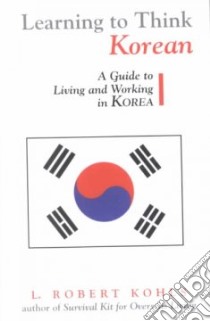 Learning to Think Korean libro in lingua di Kohls L. Robert