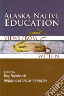 Alaska Native Education libro in lingua di Barnhardt Ray (EDT), Kawagley Angayuqaq Oscar (EDT)