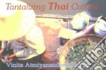 Tantalizing Thai Cuisine libro in lingua di Lawler Vinita Atmiyanandana