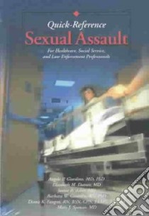 Sexual Assault Quick Reference libro in lingua di Giardino Angelo P. M.D. Ph.D., Datner Elizabeth M. M.D., Asher Janice B. M.D., Girardin Barbara W. R.n. Ph.d., Faugno Diana K. R. n. B. s. n. C. p. n., Spencer Mary J. M.D., Giardino Angelo P. M.D.