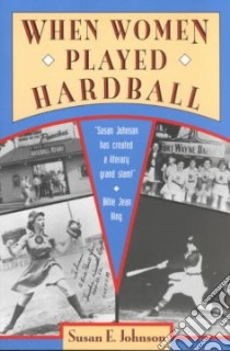 When Women Played Hardball libro in lingua di Johnson Susan E.
