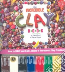 The Incredible Clay Book/Includes 8 Clay Colors libro in lingua di Haab Sherri, Torres Laura