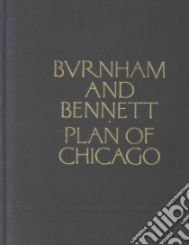 Plan of Chicago libro in lingua di Burnham Daniel Hudson, Bennett Edward H., Moore Charles (EDT)
