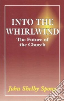 Into the Whirlwind libro in lingua di Spong John Shelby