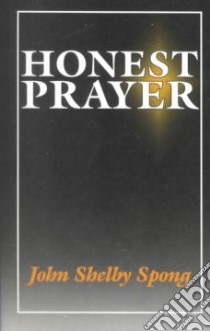Honest Prayer libro in lingua di Spong John Shelby