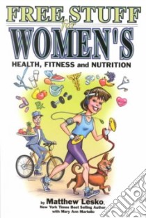 Free Stuff for Women's Health, Fitness and Nutrition libro in lingua di Lesko Matthew, Martello Mary Ann