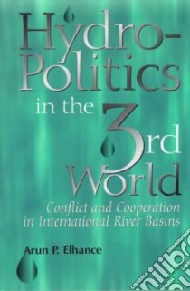 Hydropolitics in the Third World libro in lingua di Elhance Arun P.