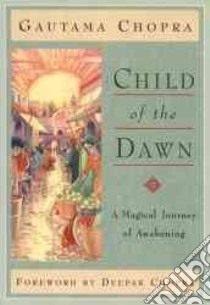 Child of the Dawn libro in lingua di Chopra Gautama