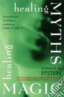 Healing Myths, Healing Magic libro in lingua di Epstein Donald M.