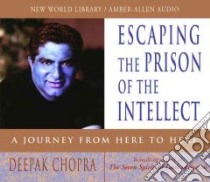 Escaping the Prison of the Intellect (CD Audiobook) libro in lingua di Chopra Deepak