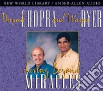 Living Beyond Miracles (CD Audiobook) libro in lingua di Chopra Deepak, Dyer Wayne W.