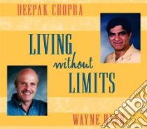Living Without Limits (CD Audiobook) libro in lingua di Chopra Deepak, Dyer Wayne W.