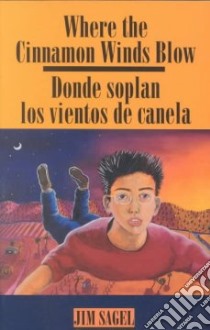 Where the Cinnamon Winds Blow/ Donde Soplan Los Vientos De Canela libro in lingua di Sagel Jim, Vigil Bernadette (ILT)