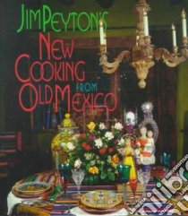 Jim Peyton's New Cooking from Old Mexico libro in lingua di Peyton James W.