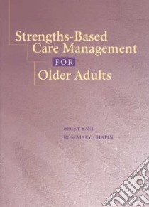 Strengths-Based Care Management for Older Adults libro in lingua di Fast Becky, Chapin Rosemary