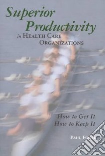 Superior Productivity in Health Care Organizations libro in lingua di Fogel Paul