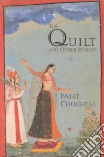 The Quilt & Other Stories libro in lingua di Cughtai Ismat, Naqvi Tahira, Hameed Syeda S. (TRN), Chughtai Ismat