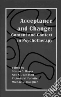 Acceptance and Change libro in lingua di Hayes Steven C. (EDT), Jacobson Neil S. (EDT), Follette Victoria M. (EDT), Dougher Michael J. (EDT)