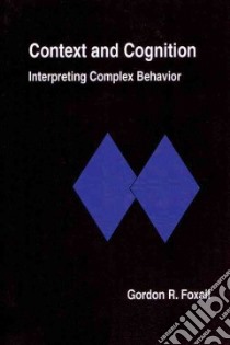 Context and Cognition libro in lingua di Foxall Gordon R.