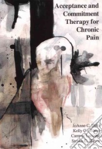 Acceptance And Commitment Therapy For Chronic Pain libro in lingua di Dahl Joanne (EDT), Wilson Kelly G., Luciano Carmen, Hayes Steven C.