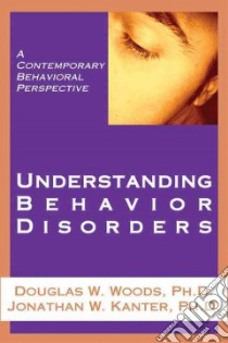 Understanding Behavior Disorders libro in lingua di Woods Douglas W., Kanter Jonathan W.