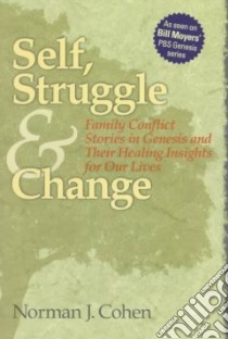 Self, Struggle & Change : Family Conflict Stories in Genesis and Their Healing Insights for Our Lives libro in lingua di Cohen Norman J.