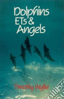 Dolphins, Ets and Angels libro in lingua di Wyllie Timothy