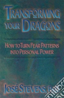 Transforming Your Dragons libro in lingua di Stevens Jose