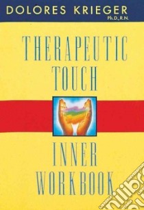 Therapeutic Touch Inner Workbook libro in lingua di Krieger Dolores