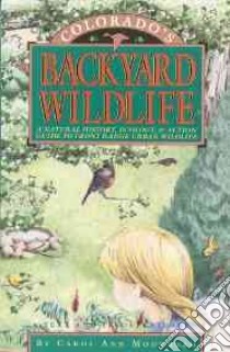 Colorado's Backyard Wildlife libro in lingua di Moorhead Carol Ann