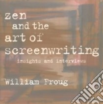 Zen and the Art of Screenwriting libro in lingua di Froug William