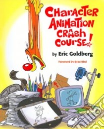 Character Animation Crash Course! libro in lingua di Goldberg Eric, Bird Brad (FRW)