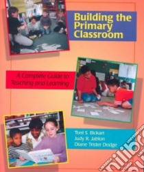 Building the Primary Classroom libro in lingua di Bickart Toni S., Jablon Judy R., Dodge Diane Trister, Kohn Emily