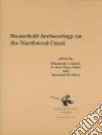 Household Archaeology on the Northwest Coast libro in lingua di Sobel Elizabeth A. (EDT), Gahr D. Ann Trieu (EDT), Ames Kenneth M. (EDT)