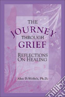The Journey Through Grief libro in lingua di Wolfelt Alan D. Ph.D.