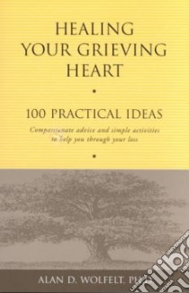Healing Your Grieving Heart libro in lingua di Wolfelt Alan D. Ph.D.