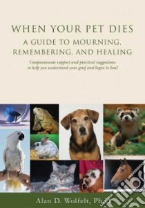 When Your Pet Dies libro in lingua di Wolfelt Alan D. Ph.D.