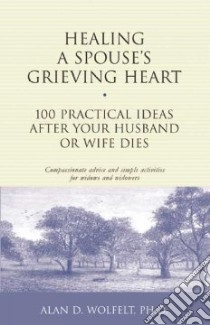 Healing a Spouse's Grieving Heart libro in lingua di Wolfelt Alan D. Ph.D.