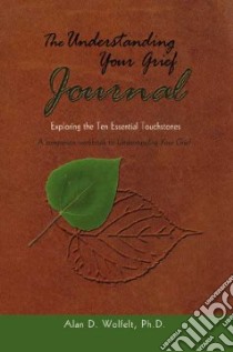 The Understanding Your Grief Journal libro in lingua di Wolfelt Alan D. Ph.D.