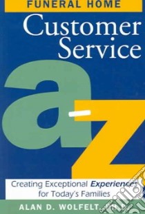 Funeral Home Customer Service A-Z libro in lingua di Wolfelt Alan D. Ph.D.