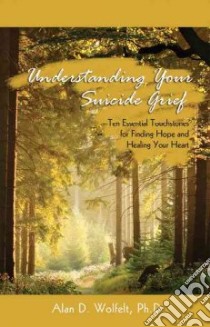 Understanding Your Suicide Grief libro in lingua di Wolfelt Alan D. Ph.D.