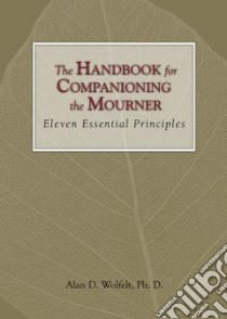 The Handbook for Companioning the Mourner libro in lingua di Wolfelt Alan D. Ph.D.