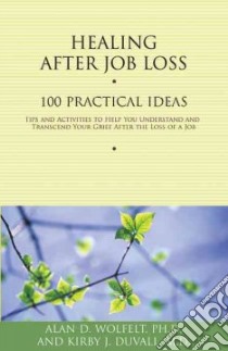 Healing After Job Loss libro in lingua di Wolfelt Alan D. Ph.D., Duvall Kirby J. M.d.